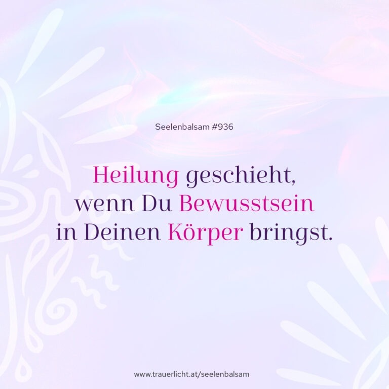 Heilung geschieht, wenn Du Bewusstsein in Deinen Körper bringst.