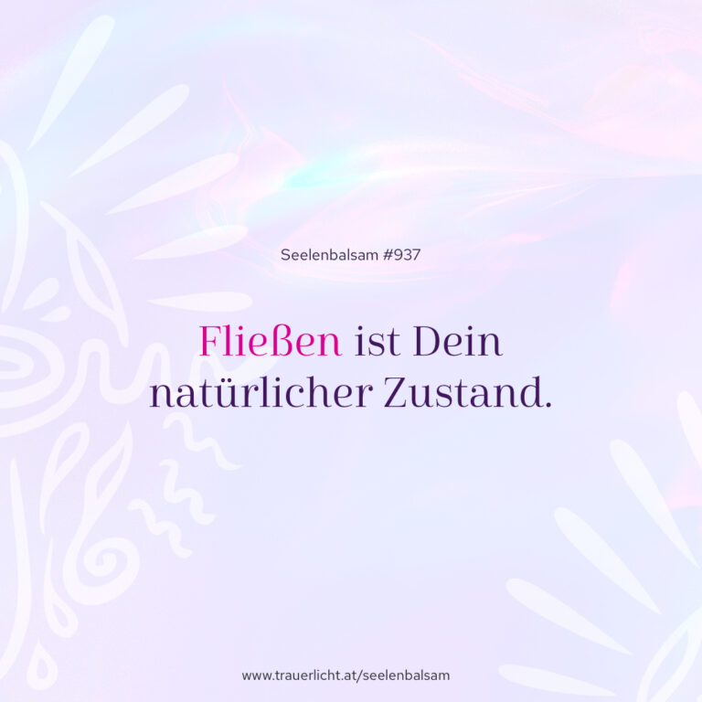 Fließen ist Dein natürlicher Zustand.