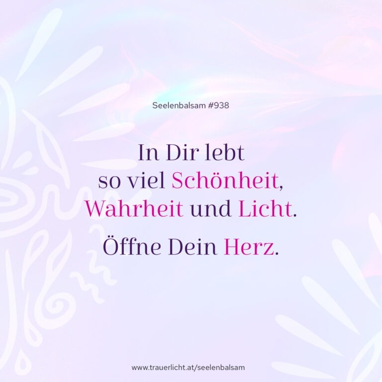 In Dir lebt so viel Schönheit, Wahrheit und Licht. Öffne Dein Herz.