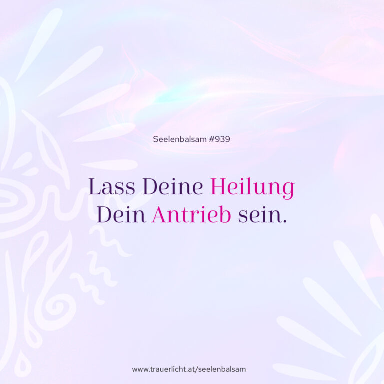 Lass Deine Heilung Dein Antrieb sein.
