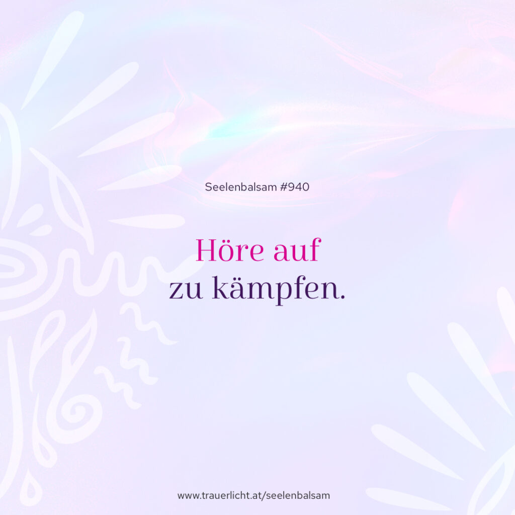 Höre auf zu kämpfen.