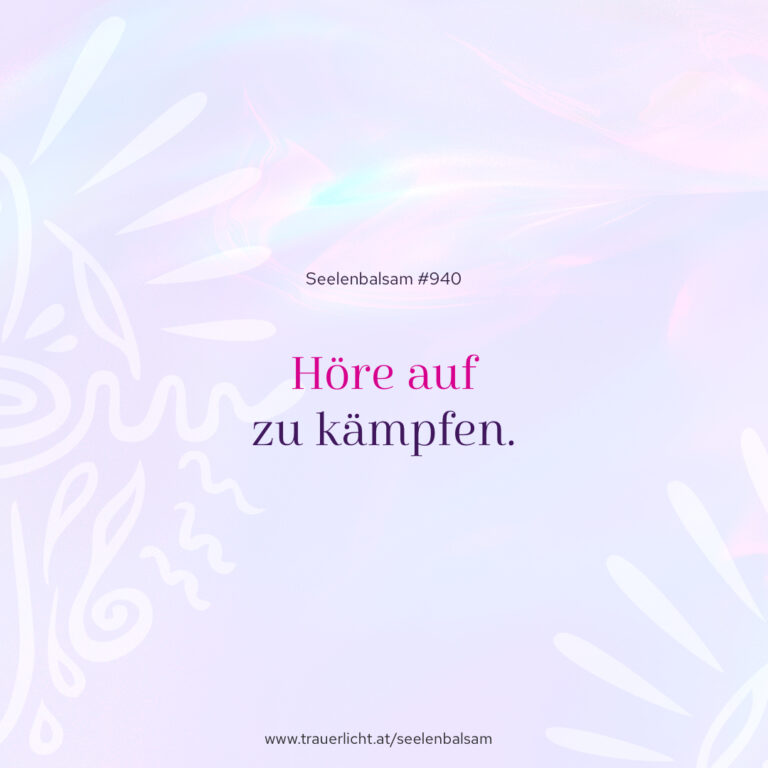 Höre auf zu kämpfen.