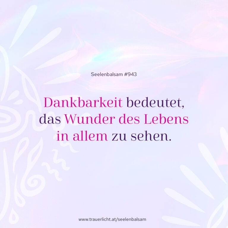 Dankbarkeit bedeutet, das Wunder des Lebens in allem zu sehen.
