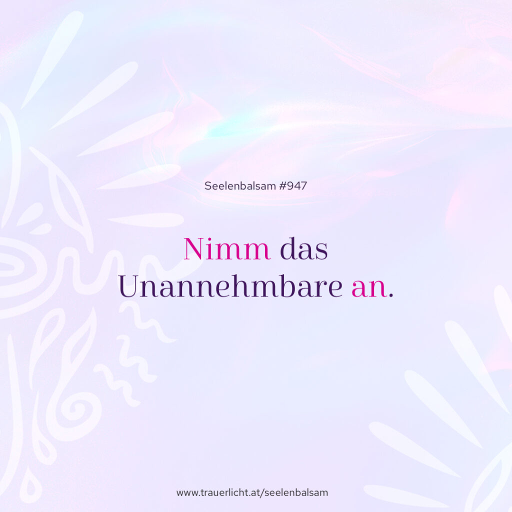 Nimm das Unannehmbare an.