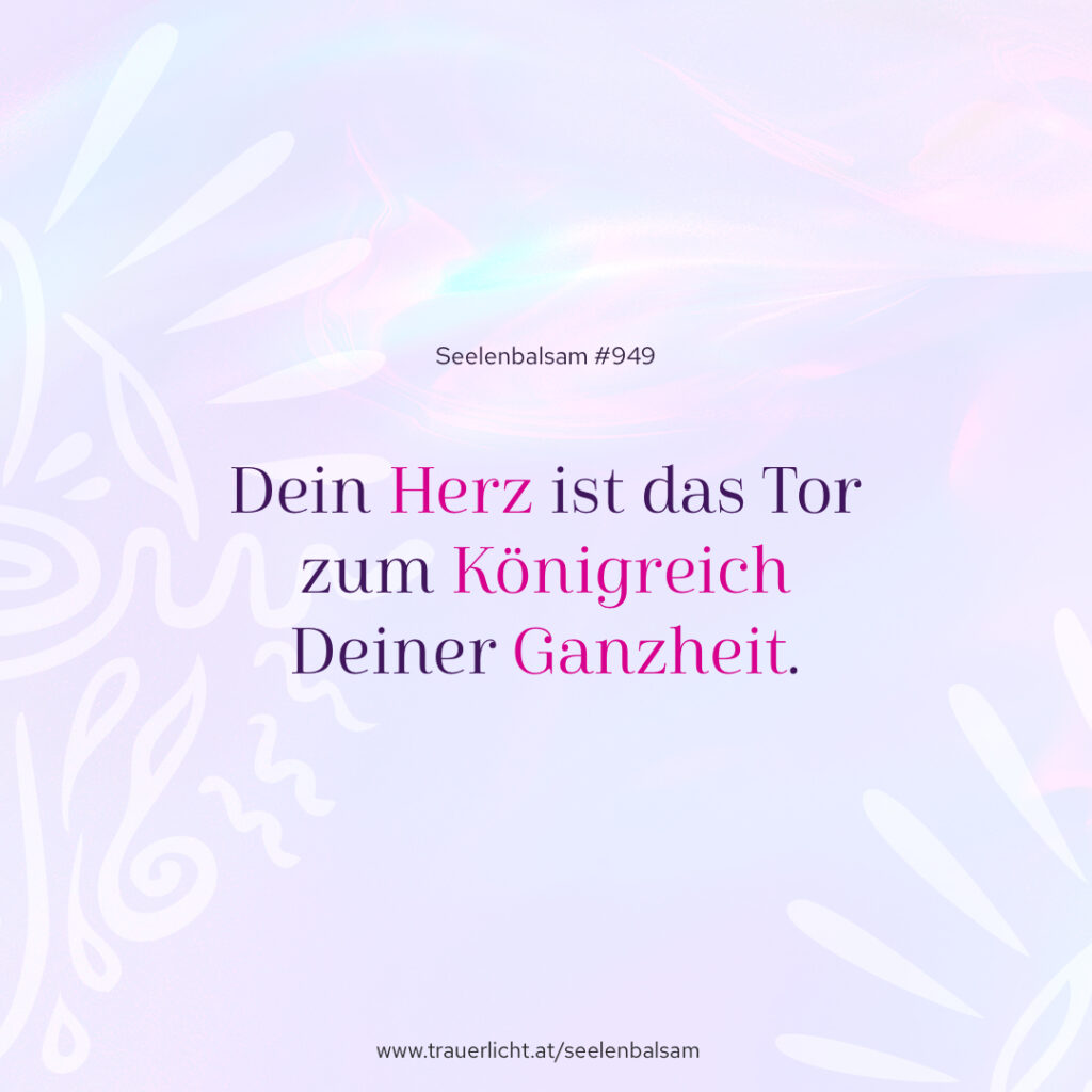 Dein Herz ist das Tor zum Königreich Deiner Ganzheit.