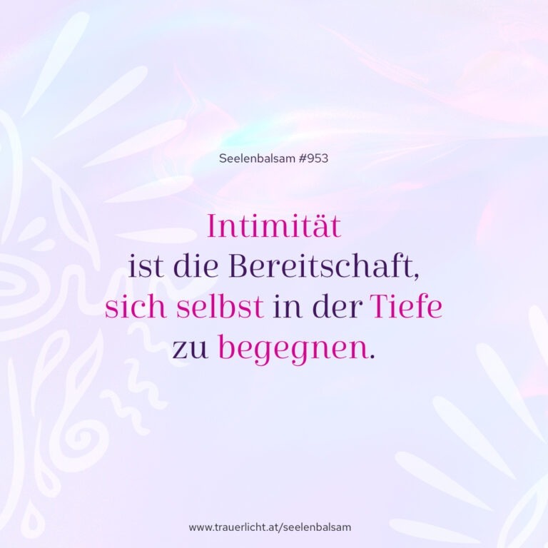 Intimität ist die Bereitschaft, sich selbst in der Tiefe zu begegnen.