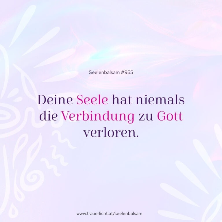 Deine Seele hat niemals die Verbindung zu Gott verloren.