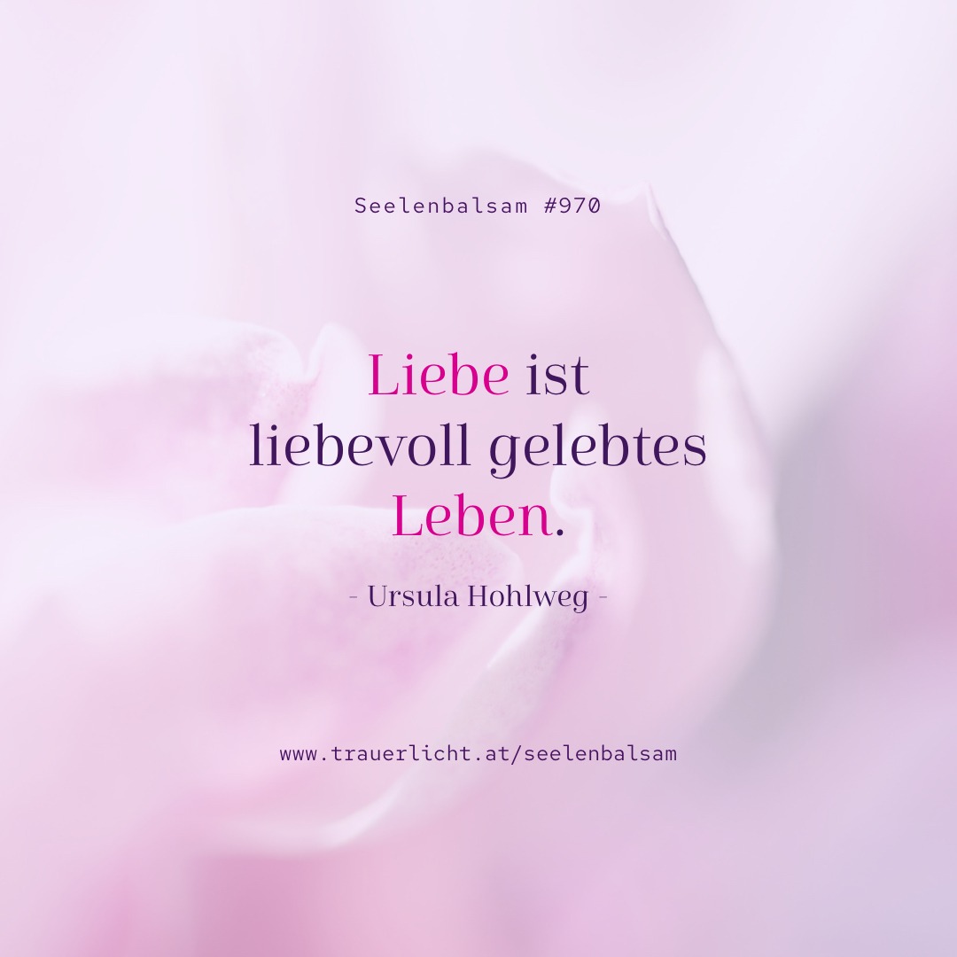 Seelenbalsam #970 - Liebevoll gelebtes Leben.